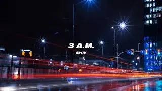 Shiv - 3 A.M. (Official Lyric Video)