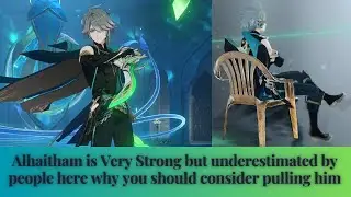 Alhaitham is Very Strong but underestimated by people here why you should consider pulling him
