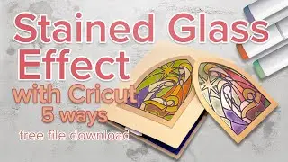 Stained Glass Effect With Your Cricut Machine - 5 Ways