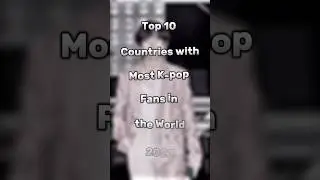 Top 10 Countries with Most K-Pop Fabs in the World || 