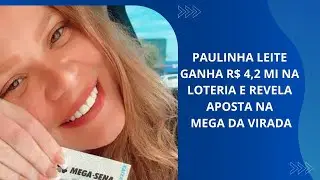 PAULINHA LEITE GANHA R$ 4,2 MI NA LOTERIA E REVELA APOSTA NA MEGA DA VIRADA