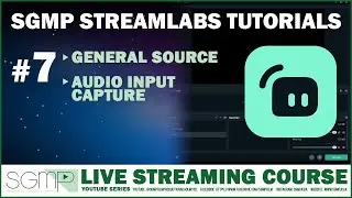SGMP STREAMLABS TUTORIALS: GENERAL SOURCE, AUDIO INPUT CAPTURE
