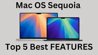 Mac OS Sequoia / Mac OS 15 - Top 5 FEATURES You Need to Know