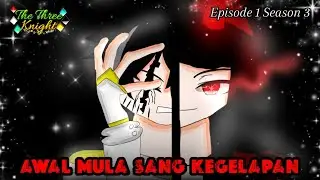 🛡⚔️The Thrre Knight⚔️🛡 [ Awal Mula Kegelapan ] ◇Season 3◇ Episode 1 □GCMM□