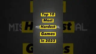 Top 10 Hardest Games in 2023 #shorts #hardest #youtubeshorts