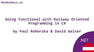 Going Functional with Railway Oriented Programming in C#  by Paul Rohorzka & David Walser