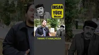 İhsan Yüce - Kısaca Hayatı ve Mezarı