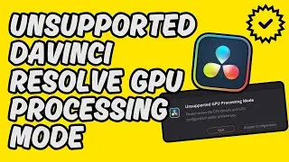 [Easy Fix] DaVinci Resolve Unsupported GPU Processing Mode