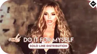 Little Mix - Do It For Myself ~ Solo Line Distribution