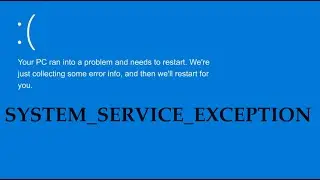 SYSTEM_SERVICE_EXCEPTION {Your PC Ran in to a Problem and Needs to Restart} BSOD {Three Solutions}