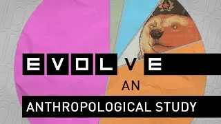 Evolve: An Anthropological Study
