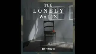 JUST!JOSH | The Lonely Waltz | OFFICIAL AUDIO