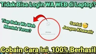 Cara Atasi TIDAK BISA LOGIN WHATSAPP WEB di PC/LAPTOP