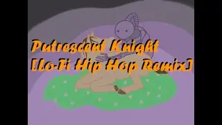 Putrescent Knight - [Lo-Fi Hip Hop Remix]