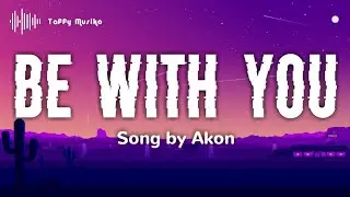 Akon - Be With You (Slowed + Reverb) | Lyrics Video