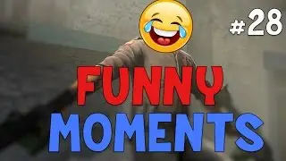 CS:GO - Funny Moments #28!