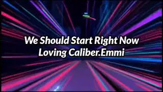 Loving Caliber.Emmi. We Should Start Right Now