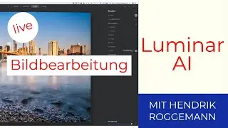 Luminar AI live Bildbearbeitung - Wie ich das Titelbild zu meinem Videokurs bearbeitet habe