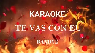 KARAOKE - BANDY2 - TE VAS CON EL