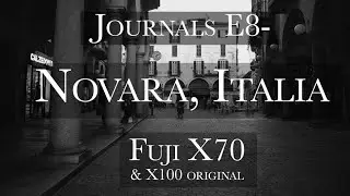 Journals E8- Exploring Novara Italy with the Fuji X70 and the X100 original.