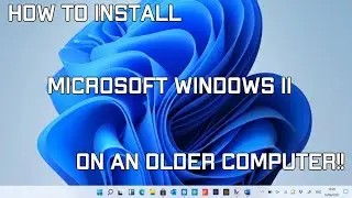 How to install Windows 11 on an older system!!