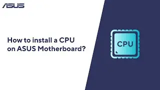 How to Install a CPU on ASUS Motherboard?  | ASUS SUPPORT