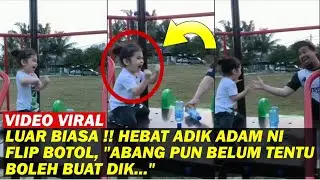 LUAR BIASA !! HEBAT ADIK ADAM NI FLIP BOTOL, 