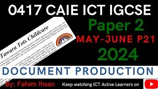 IGCSE ICT 0417 || P21 || 2024 || May - June || Document production