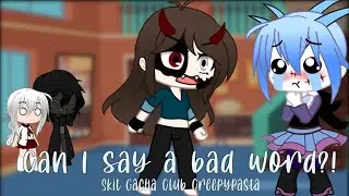 Can I say a bad word!? || Skit Gacha Club || Creepypasta