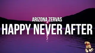 Arizona Zervas - HAPPY NEVER AFTER (Lyrics)