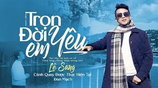 Trọn Đời Yêu Em - Lê Sang | MV Ngoại Cảnh Quay Tại Đan Mạch (Official MV)