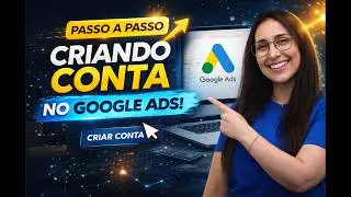 Passo a Passo Completo: Criando Conta no Google Ads