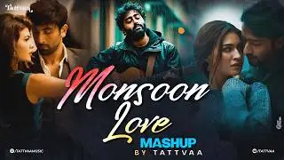 Monsoon Love Mashup | TATTVAA Mashup | Arijit Singh Hit Songs