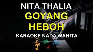 GOYANG HEBOH - KARAOKE NADA WANITA ( NITA THALIA )