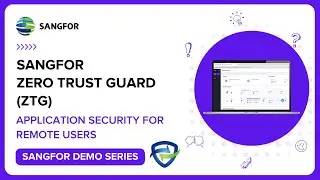 Sangfor Zero Trust Guard: Configuring Application Security for Remote Users