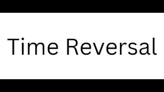 Operation- Time Reversal