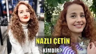 WHO IS NAZLI ÇETİN?