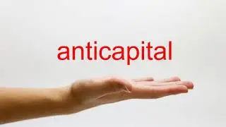 How to Pronounce anticapital - American English