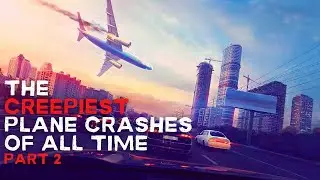 5 Creepiest Plane Crashes Of All Time Part II