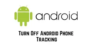 Your Android Phone Tracking You And Listening. Turn This Off