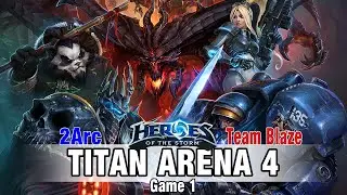★ Heroes of the Storm: Titan Arena 4 - 2Arc vs. Team Blaze Game 1 (BO3)