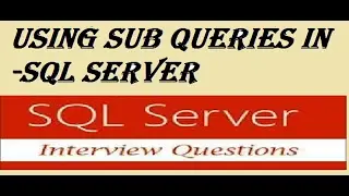 sql server interview question -Sub Queries in SQL SERVER