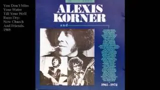 Alexis Korner (new church)-You don´t miss your water..