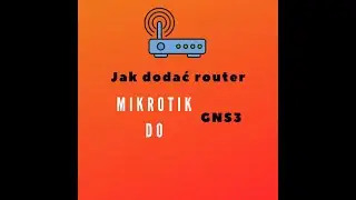 Jak dodać router Mikrotik do GNS3?? #7