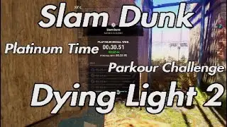 Dying Light 2 - Slam Dunk Parkour Challenge Platinum Time