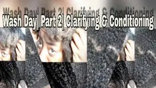 Wash Day| Part 2| Clarifying & Conditioning| 4C Natural Hair