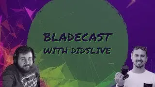 BLADECAST #19: Interview with Didslive