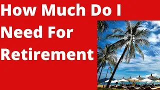 How Much Savings Do I Need for Retirement
