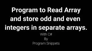 Program to Read Array and store odd and even numbers in separate array with C#