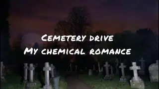 Cemetery drive by My chemical romance (lyrics)